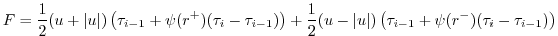 $\displaystyle F = \frac{1}{2}(u+\vert u\vert)\left( \tau_{i-1} + \psi(r^+)(\tau...
...{2}(u-\vert u\vert)\left( \tau_{i-1} + \psi(r^-)(\tau_{i} - \tau_{i-1} )\right)$