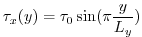 $\displaystyle \tau_x(y) = \tau_{0}\sin(\pi \frac{y}{L_y})$
