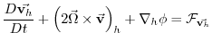 $\displaystyle \frac{D\vec{\mathbf{v}_{h}}}{Dt}+\left( 2\vec{\Omega}\times \vec{...
...f{v}} \right) _{h}+\mathbf{\nabla }_{h}\phi =\mathcal{F}_{\vec{\mathbf{v}_{h}}}$