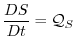 $\displaystyle \frac{DS}{Dt}=\mathcal{Q}_{S}$