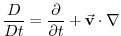 $\displaystyle \frac{D}{Dt}=\frac{\partial }{\partial t}+\vec{\mathbf{v}}\cdot \nabla$