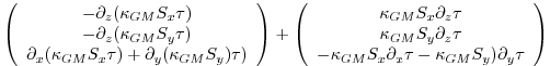 $\displaystyle \left( \begin{array}{c}
- \partial_z ( \kappa_{GM} S_x \tau) \\
...
...{GM} S_x \partial_x \tau - \kappa_{GM} S_y) \partial_y \tau
\end{array} \right)$