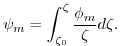 $\displaystyle \psi_{m} = {\int_{\zeta_{0}}^{\zeta} {\phi_{m} \over \zeta} d \zeta} .
$