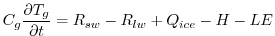 $\displaystyle C_g{\partial T_g \over {\partial t}} = R_{sw} - R_{lw} + Q_{ice} - H - LE
$