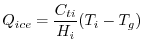 $\displaystyle {Q_{ice}} = {C_{ti} \over {H_i}} (T_i-T_g)
$