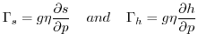 $\displaystyle \Gamma_s = g \eta {\partial s \over {\partial p}}\hspace{.4cm} and \hspace{.4cm}\Gamma_h = g \eta {\partial h \over {\partial p}}
$