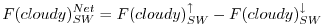 $\displaystyle F(cloudy)_{SW}^{Net} = F(cloudy)_{SW}^\uparrow - F(cloudy)_{SW}^\downarrow
$