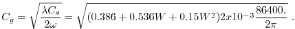 $\displaystyle C_g = \sqrt{ {\lambda C_s \over {2 \omega} } } = \sqrt{(0.386 + 0.536W + 0.15W^2)2x10^{-3}
{ 86400. \over {2 \pi} } } \, \, .
$