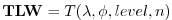 $\displaystyle {\bf TLW} = T(\lambda , \phi ,level, n)
$