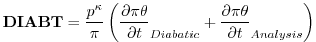 $\displaystyle {\bf DIABT} = {p^\kappa \over \pi } \left( {\partial \pi \theta \...
...l t}}_{Diabatic} + {\partial \pi \theta \over {\partial t}}_{Analysis} \right)
$
