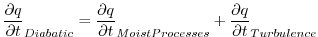 $\displaystyle {\partial q \over {\partial t}}_{Diabatic} = {\partial q \over {\partial t}}_{Moist Processes} + {\partial q \over {\partial t}}_{Turbulence}
$