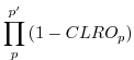 $\displaystyle \prod_{p}^{p^{\prime}} \left( 1-CLRO_p \right)$