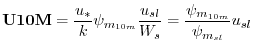 $\displaystyle {\bf U10M} = {u_* \over k} \psi_{m_{10m}} {u_{sl} \over {W_s}} =
{ \psi_{m_{10m}} \over {\psi_{m_{sl}} }}u_{sl}
$