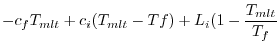 $\displaystyle -c_{f}T_{mlt}+ c_{i}(T_{mlt}-T{f}) + L_i(1-\frac{T_{mlt}}{T_f}$