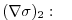 $\displaystyle (\nabla\sigma)_{2}: \phantom{=}$