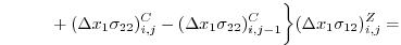 $\displaystyle \phantom{\frac{1}{A_{i,j}^s} \biggl\{} + (\Delta{x}_1\sigma_{22})...
...- (\Delta{x}_1\sigma_{22})_{i,j-1}^C \biggr\}(\Delta{x}_1\sigma_{12})_{i,j}^Z =$