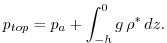 $\displaystyle p_{top} = p_{a} + \int_{-h}^{0}g\,\rho^{*}\,dz.$