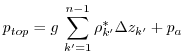 $\displaystyle p_{top} = g\,\sum_{k'=1}^{n-1}\rho_{k'}^{*}\Delta{z_{k'}} + p_{a}$