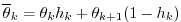 $\displaystyle \overline{\theta}_{k} = \theta_{k} h_{k} + \theta_{k+1} (1-h_{k})$