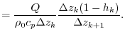 $\displaystyle = \frac{Q}{\rho_{0} c_{p} \Delta{z}_{k}} \frac{ \Delta{z}_{k} ( 1- h_{k} )}{\Delta{z}_{k+1}}.$