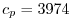$ c_{p} = 3974$