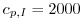 $ c_{p,I} =
2000$