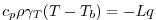 $\displaystyle c_{p} \rho \gamma_T (T - T_{b}) = -Lq$