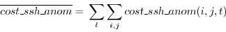 \begin{displaymath}\begin{split}\overline{cost\_ssh\_anom} & = \, \sum_{t} \sum_{i,j} cost\_ssh\_anom(i,j,t) \end{split}\end{displaymath}