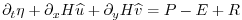 $\displaystyle \partial_t \eta + \partial_x H \widehat{u} + \partial_y H \widehat{v} = P-E+R$