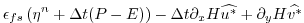 $\displaystyle \epsilon_{fs} \left( \eta^{n} + \Delta t (P-E) \right)- \Delta t
\partial_x H \widehat{u^{*}}
+ \partial_y H \widehat{v^{*}}$