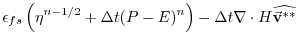 $\displaystyle \epsilon_{fs} \left( \eta^{n-1/2} + \Delta t (P-E)^n \right)- \Delta t
\nabla \cdot H \widehat{ \vec{\bf v}^{**} }$