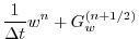 $\displaystyle \frac{1}{\Delta t} w^{n} + G_w^{(n+1/2)}$