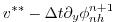 $\displaystyle v^{**} - \Delta t \partial_y \phi_{nh}^{n+1}$