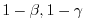 $ 1-\beta,1-\gamma$