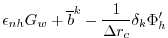 $\displaystyle \epsilon_{nh} G_w + \overline{b}^k - \frac{1}{\Delta r_c} \delta_k \Phi_{h}'$