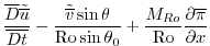 $\displaystyle \frac{\overline{D}{{\tilde {\overline{u}}}}}{\overline{Dt}} - \fr...
...heta_0}+\frac{{M_{Ro}}}{{\rm Ro}}{\frac{\partial{\overline{\pi}}}{\partial{x}}}$