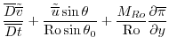 $\displaystyle \frac{\overline{D}{{\tilde {\overline{v}}}}}{\overline{Dt}} +\fra...
...eta_0}
+\frac{{M_{Ro}}}{{\rm Ro}}{\frac{\partial{\overline{\pi}}}{\partial{y}}}$