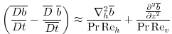 $\displaystyle \left(\overline{\frac{D{b}}{Dt}}-\frac{\overline{D}{\ \overline{b...
...rac{{\frac{\partial^2{\overline{b}}}{{\partial{z}}^2}}}{\Pr{\rm Re}_v}\nonumber$