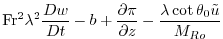 $\displaystyle {\rm Fr}^2\lambda^2\frac{D{w}}{Dt} -b+{\frac{\partial{\pi}}{\partial{z}}}
-\frac{\lambda\cot \theta_0 {\tilde u}}{{M_{Ro}}}$