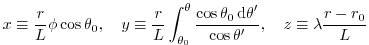 $\displaystyle x\equiv \frac{r}{L} \phi \cos \theta_0, \ \ \ y\equiv \frac{r}{L}...
...s \theta_0 {\,\rm d\theta}'}{\cos\theta'}, \ \ \ z\equiv \lambda\frac{r-r_0}{L}$