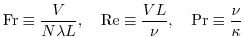 $\displaystyle {\rm Fr}\equiv\frac{V}{N \lambda L}, \ \ \ {\rm Re}\equiv\frac{VL}{\nu}, \ \ \ {\rm Pr}\equiv\frac{\nu}{\kappa}$