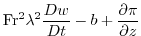 $\displaystyle {\rm Fr}^2\lambda^2\frac{D{w}}{Dt} -b+{\frac{\partial{\pi}}{\partial{z}}}$