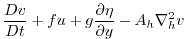 $\displaystyle \frac{Dv}{Dt} + fu + g\frac{\partial \eta}{\partial y} -
A_{h}\nabla_{h}^2v$