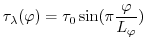 $\displaystyle \tau_{\lambda}(\varphi) = \tau_{0}\sin(\pi \frac{\varphi}{L_{\varphi}})$