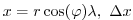 $\displaystyle x=r\cos(\varphi)\lambda,~\Delta x$