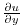 $ \frac{\partial
u}{\partial y}$