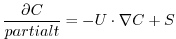 $\displaystyle \frac{\partial C}{partial t} = -U \cdot \nabla C + S$