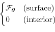 \begin{displaymath}\begin{cases}
{\cal F}_\theta & \text{(surface)} \\
0 & \text{(interior)}
\end{cases}\end{displaymath}