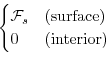 \begin{displaymath}\begin{cases}
{\cal F}_s & \text{(surface)} \\
0 & \text{(interior)}
\end{cases}\end{displaymath}