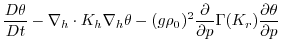 $\displaystyle \frac{D\theta}{Dt} -
\nabla_{h}\cdot K_{h}\nabla_{h}\theta
- (g\rho_0)^2\frac{\partial}{\partial p}\Gamma(K_{r})\frac{\partial\theta}{\partial p}$